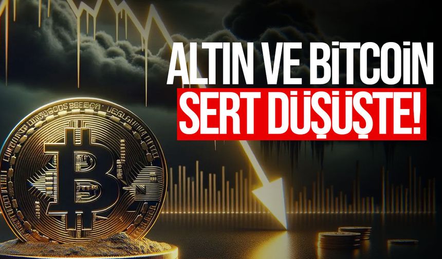 Altın ve Bitcoin’de sert düşüş: Piyasalarda satış baskısı büyüyor