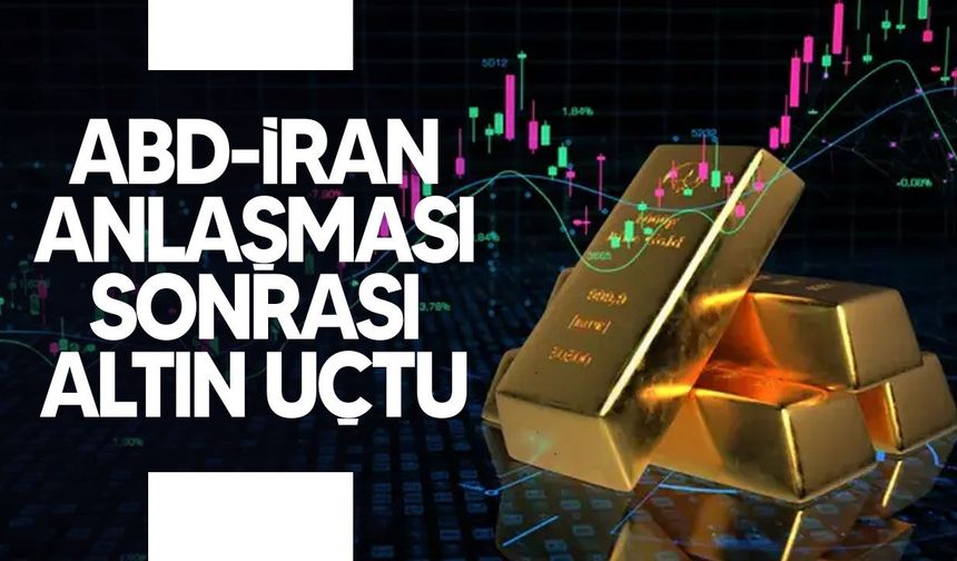 Altında ABD-İran anlaşması sonrası sert yükseliş