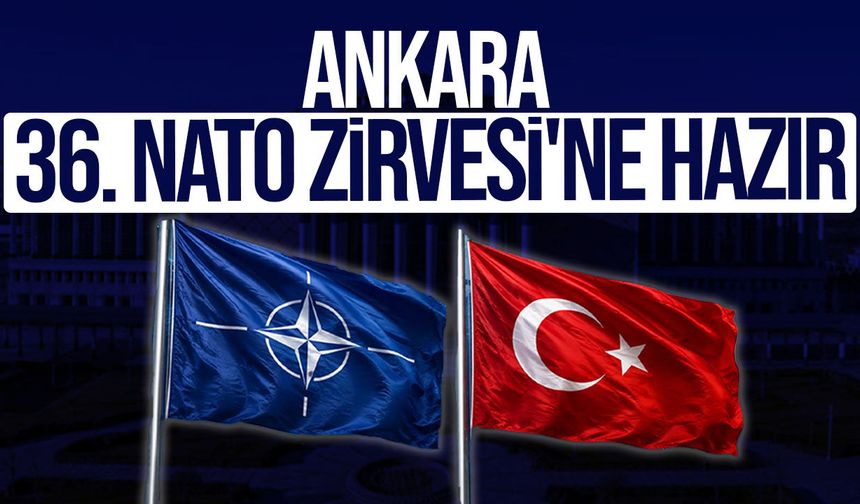Ankara, 36. NATO Zirvesi İçin Dünyayı Ağırlamaya Hazırlanıyor