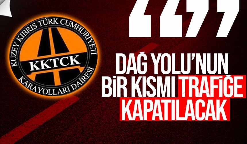 Dağ Yolu’nun bir bölümü 31 Ağustos’a kadar kapalı