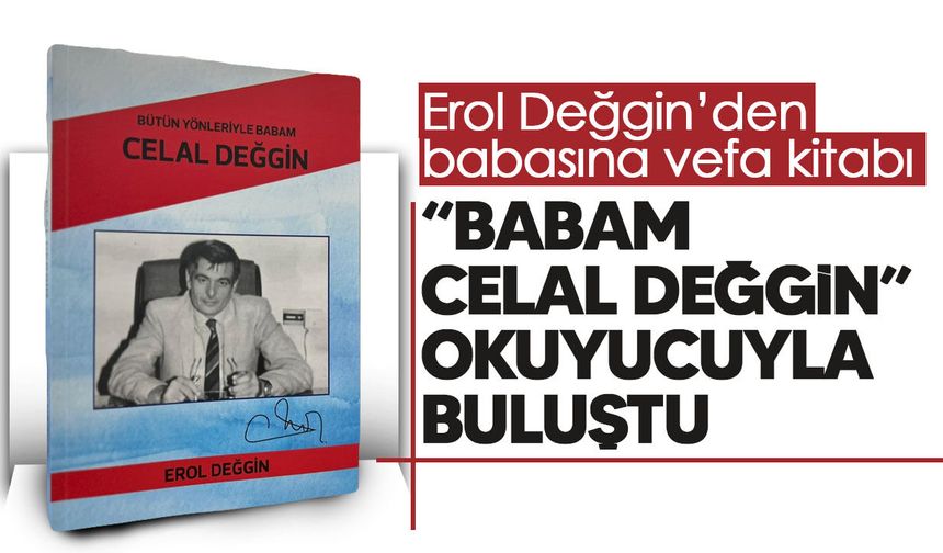 “Babam Celal Değgin – Bütün Yönleriyle” yayımlandı