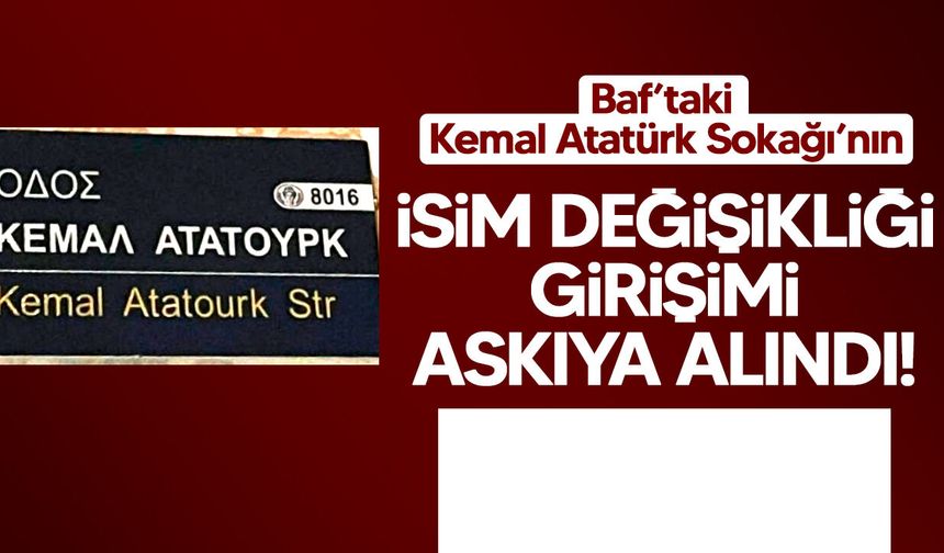Baf’taki Kemal Atatürk Sokağı’nın isim değişikliği askıya alındı