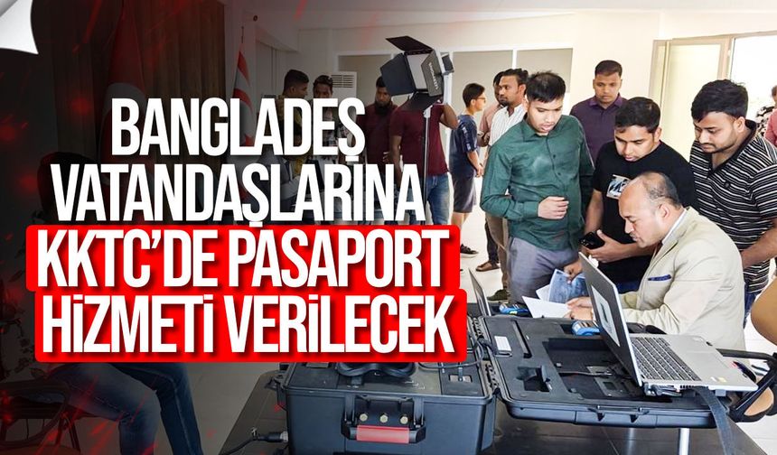 Bangladeş Vatandaşlarına KKTC’de Pasaport Hizmeti Verilecek
