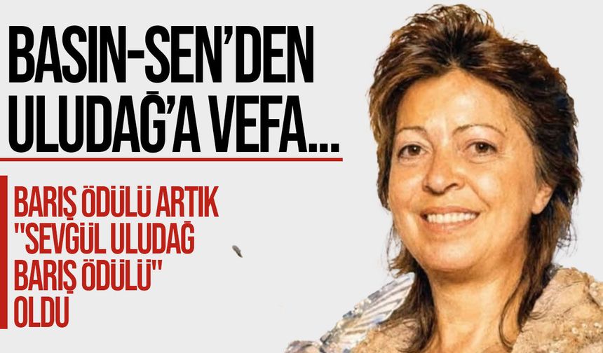 Barış Ödülü Artık "Sevgül Uludağ Barış Ödülü"