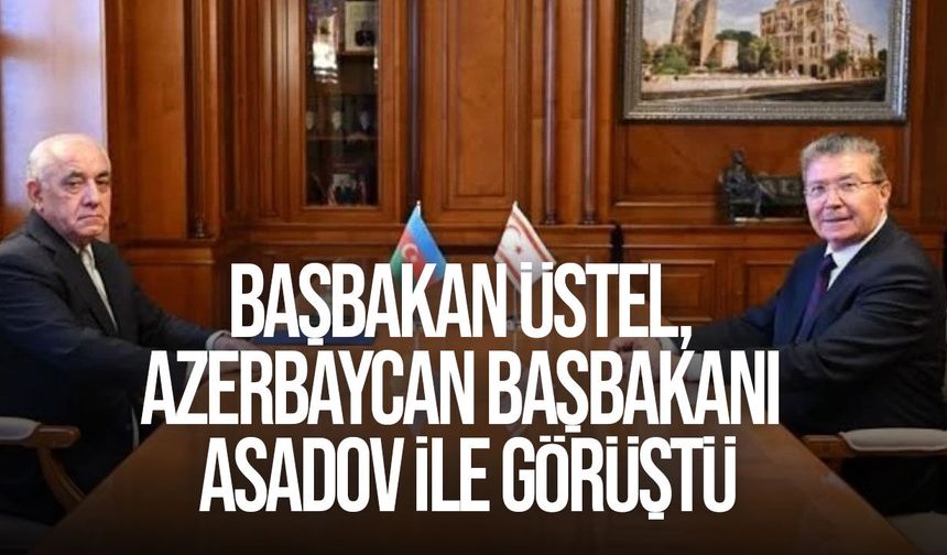 Başbakan Ünal Üstel, Azerbaycan Başbakanı Ali Asadov ile görüştü