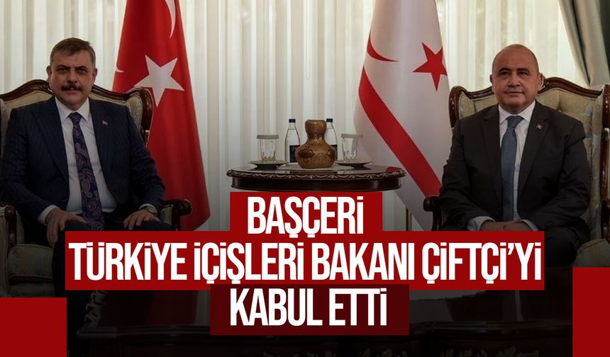 Başçeri, Türkiye İçişleri Bakanı Çiftçi’yi kabul etti