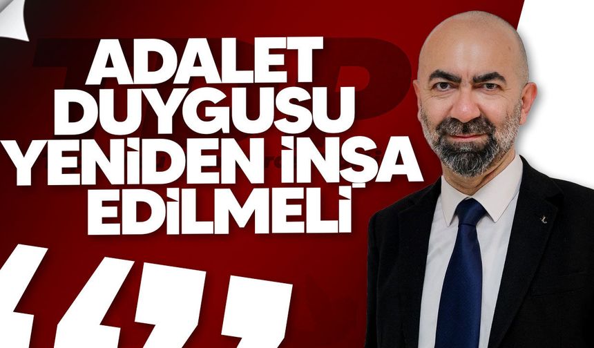 Baykallı: En büyük ihtiyaç adalet duygusunun yeniden inşası