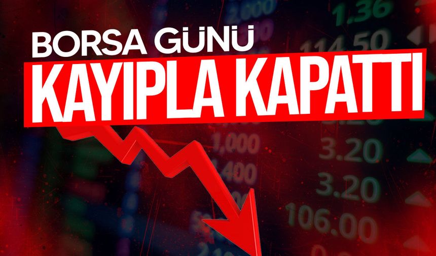 Borsa İstanbul günü düşüşle tamamladı