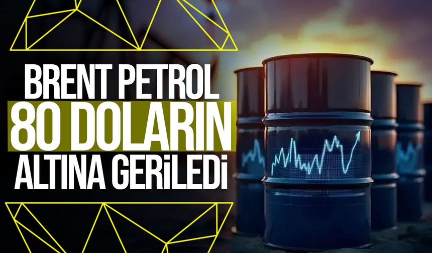 Brent petrolün varil fiyatı 80 doların altına indi