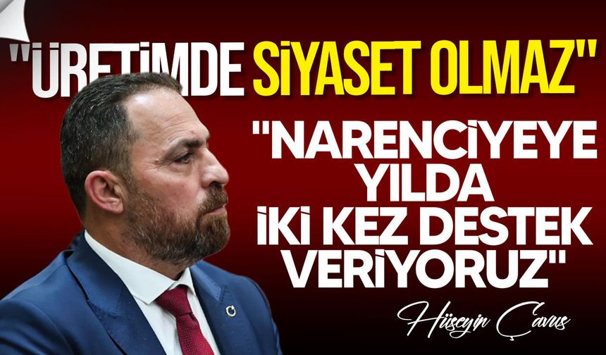 Çavuş: Narenciyede üreticiye verilen destekler artırıldı