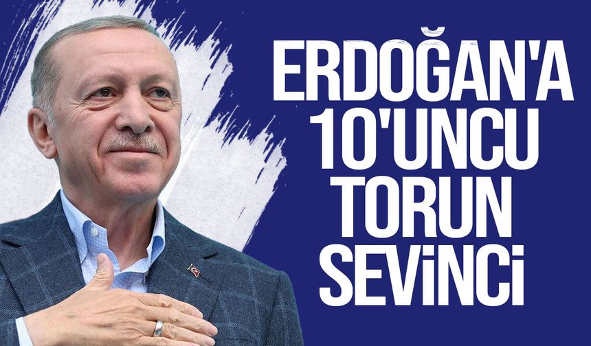 Cumhurbaşkanı Erdoğan 10’uncu kez dede oldu