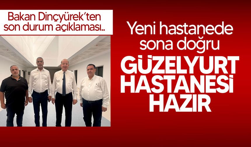 Dinçyürek: Yeni Güzelyurt Devlet Hastanesi tamamlanmak üzere