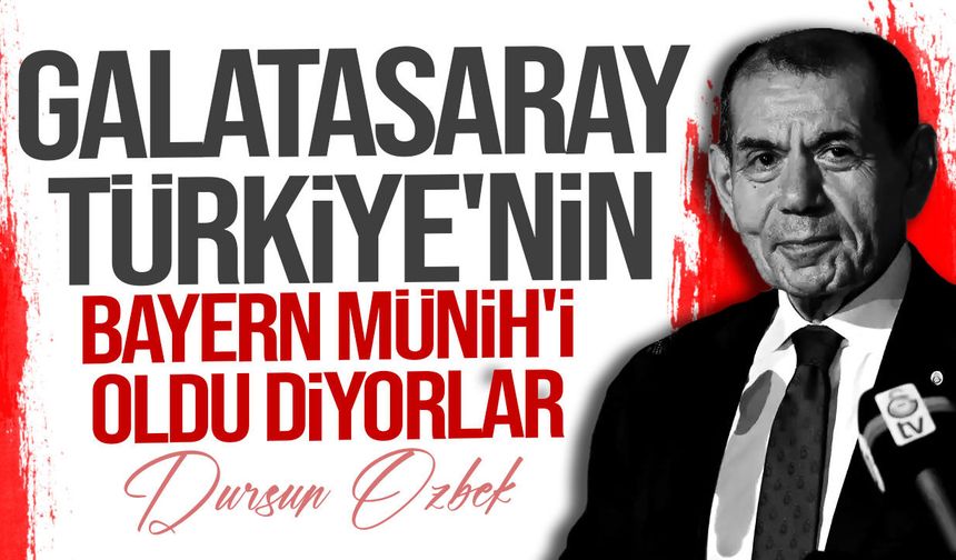 Dursun Özbek: "Galatasaray, Türkiye'nin Bayern Münih'i oldu"