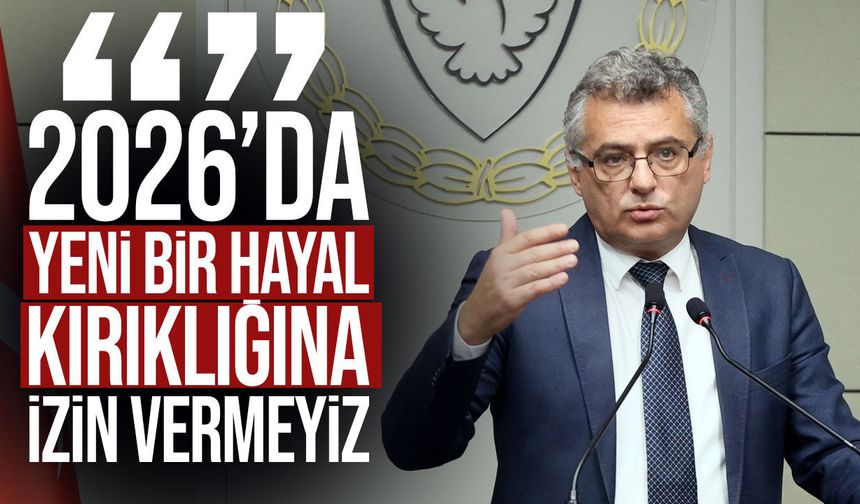 Erhürman: 2026’da Yeni Bir Hayal Kırıklığına İzin Vermeyiz