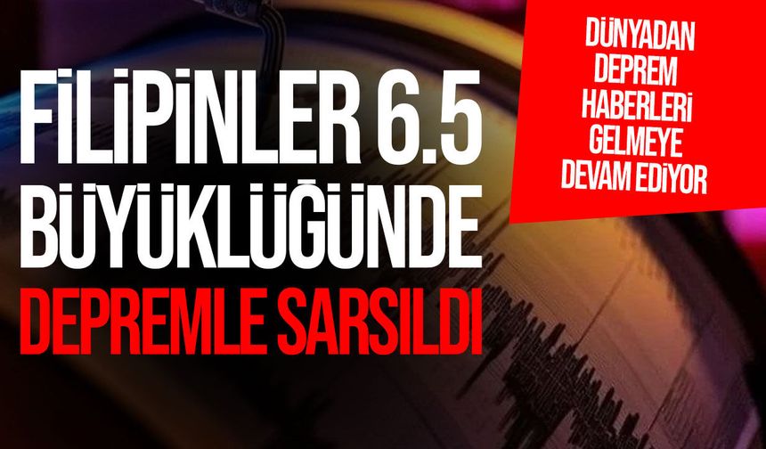Filipinler'de 6.5 büyüklüğünde deprem! İlk açıklama geldi