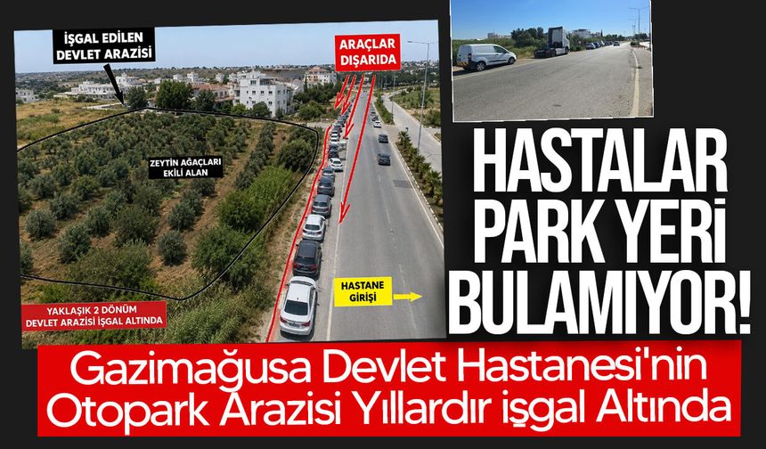 Gazimağusa Devlet Hastanesi'nin Otopark Arazisi Yıllardır İşgal Altında