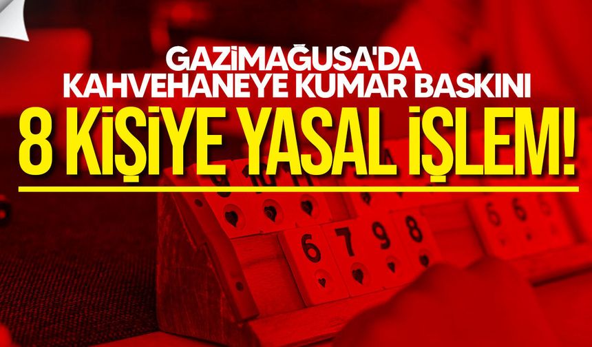 Gazimağusa'da kahvehaneye kumar baskını: 8 kişiye yasal işlem
