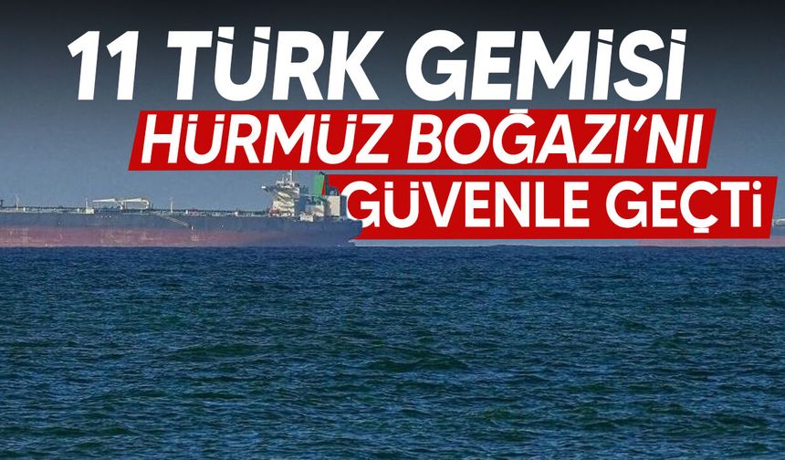 11 Türk Gemisi Hürmüz Boğazı’nı Güvenle Geçti