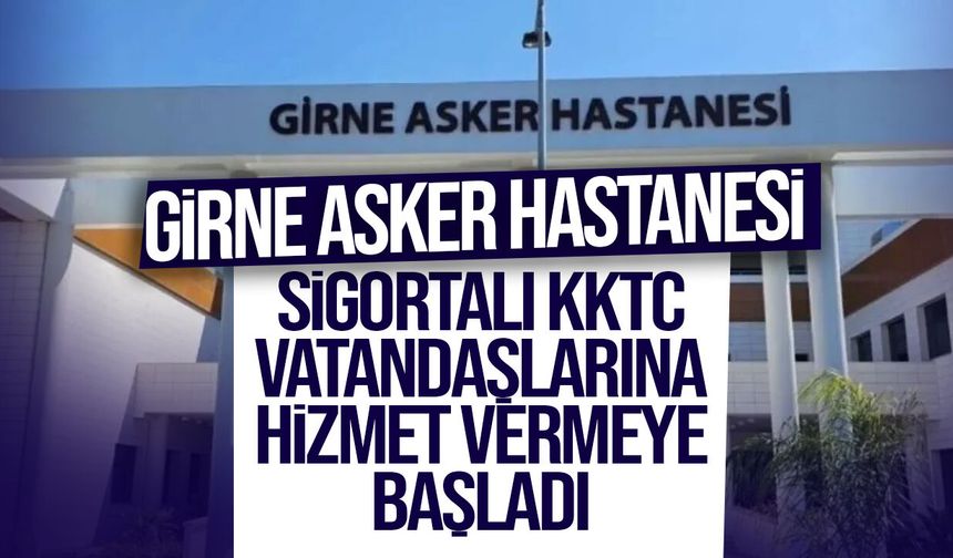 Girne Asker Hastanesi Sigortalı KKTC Vatandaşlarına Hizmet Vermeye Başladı