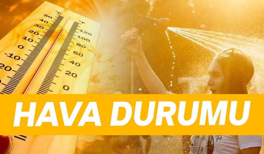 Meteoroloji uyardı: Hafta sonu sıcaklık 38 dereceye ulaşacak