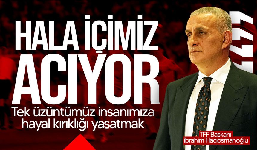Hacıosmanoğlu: “Bu İnsanlara Hayal Kırıklığı Yaşattığımız İçin Üzgünüz”