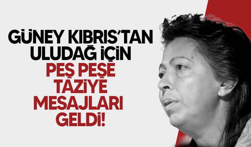 Hristodulidis ve Rum Siyasi Partilerinden Sevgül Uludağ İçin Taziye Mesajları