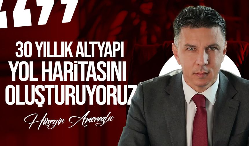 Amcaoğlu: Kentimizin Geleceğini Şekillendirecek 30 Yıllık Altyapı Yol Haritasını Oluşturuyoruz