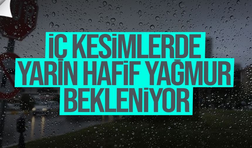 İç Kesimlerde Yarın Hafif Yağmur Bekleniyor