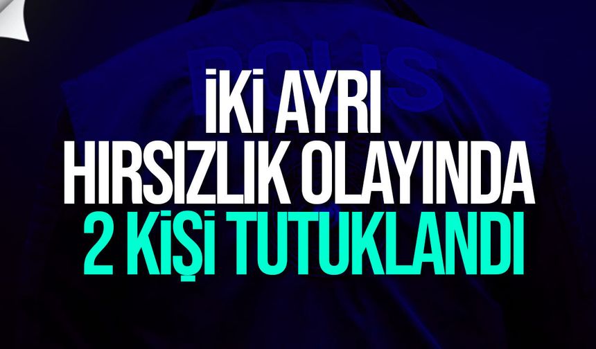 İki Ayrı Hırsızlık Olayında 2 Kişi Tutuklandı