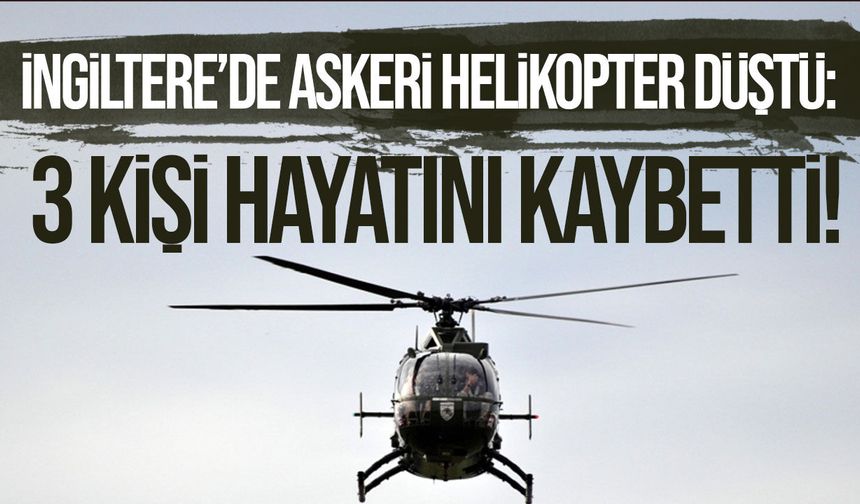İngiltere’de askeri helikopter düştü: 3 asker yaşamını yitirdi