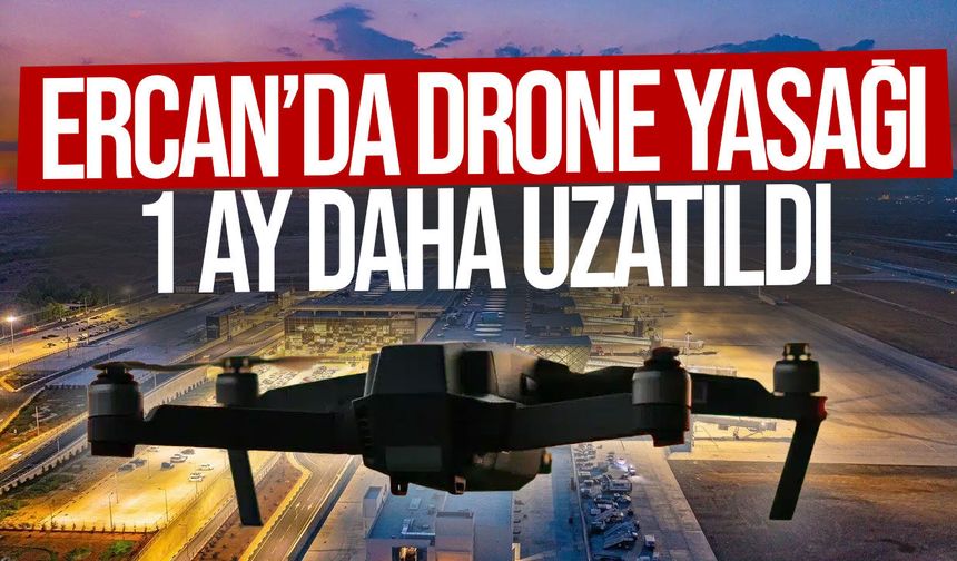 Ercan Havalimanı çevresinde dron yasağı bir ay daha uzatıldı