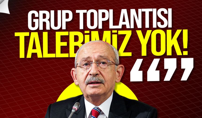 Kılıçdaroğlu’ndan TBMM’ye yanıt: Grup toplantısı talebimiz yok