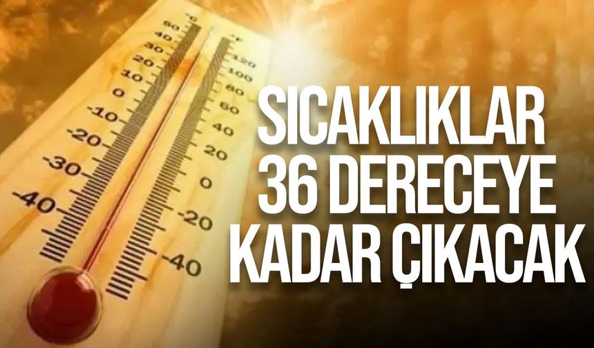 Meteoroloji Uyardı: Sıcaklıklar artacak