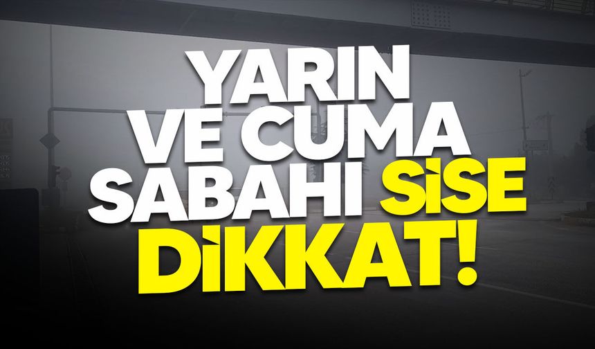 Meteoroloji Uyardı: Yarın ve Cuma Sabahı Sis Bekleniyor