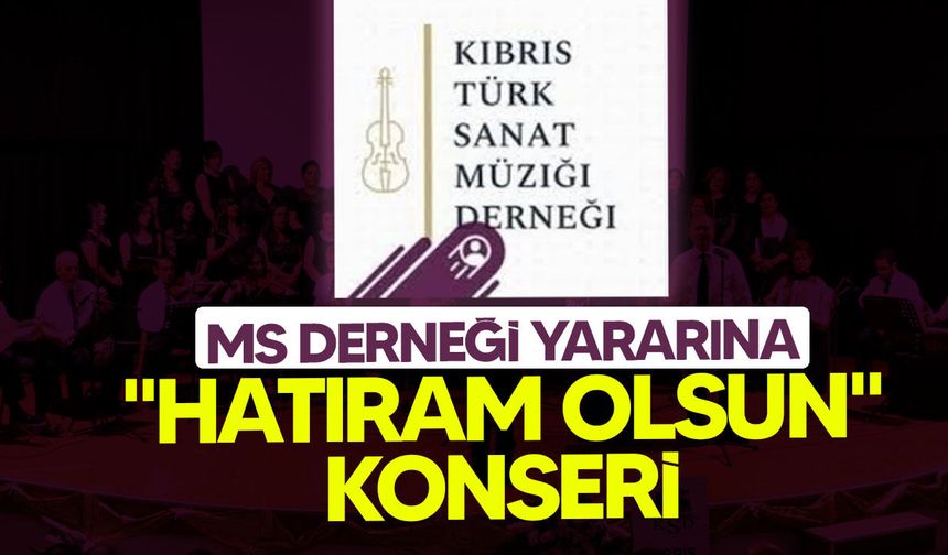 MS Derneği Yararına "Hatıram Olsun" Konseri Düzenleniyor