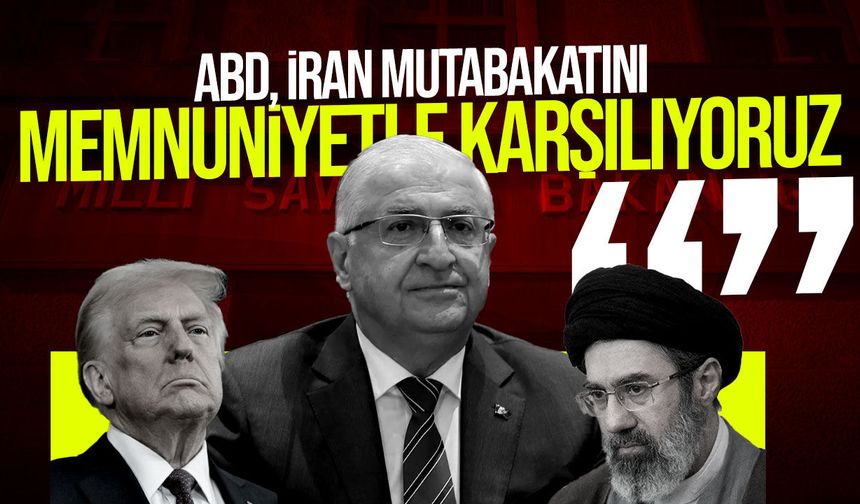 MSB: ABD-İran mutabakatını memnuniyetle karşılıyoruz