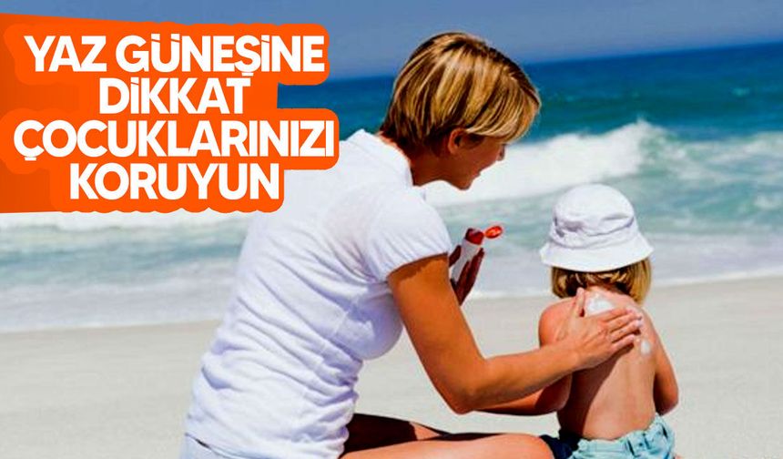 Pediatri Kurumu’ndan ailelere güneş uyarısı