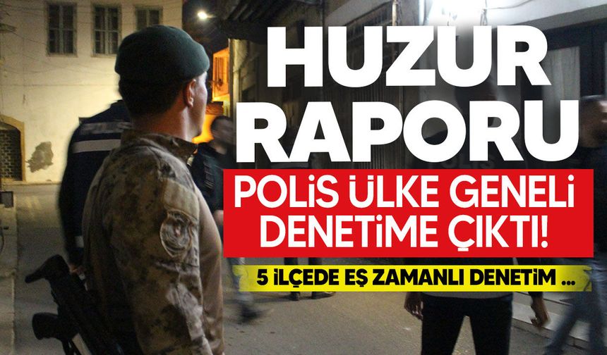 Polis ülke genelinde denetime çıktı
