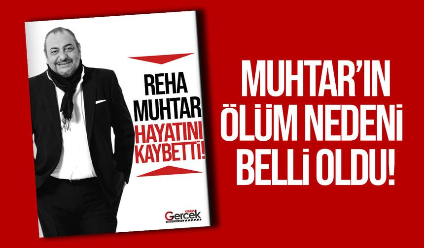 Reha Muhtar hayatını kaybetti: Ölüm nedeni açıklandı