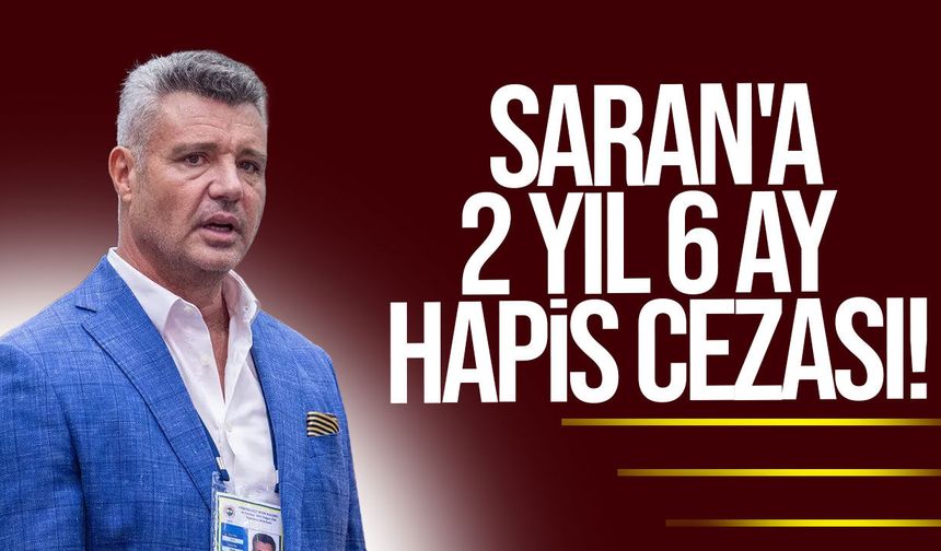 Sadettin Saran'a 2 yıl 6 ay hapis cezası