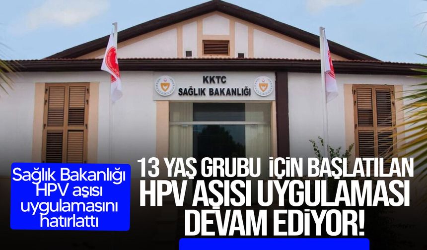 Sağlık Bakanlığı HPV aşısı uygulamasını hatırlattı