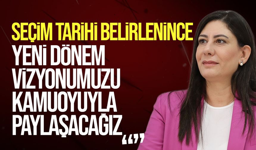 İncirli: Seçim tarihi netleşince yeni dönem vizyonumuzu açıklayacağız