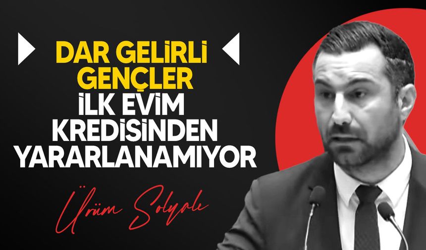 Solyalı: Gençlerin barınma sorunu siyasi rant uğruna kullanıldı