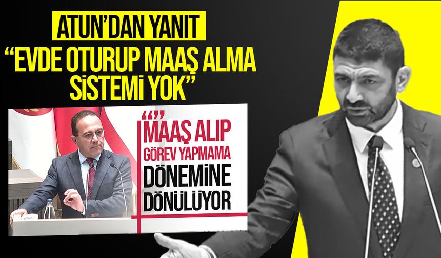 Sunat Atun’dan Şahali’ye yanıt: “Evde oturup maaş alma sistemi yok”