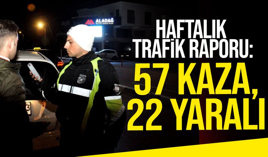 Haftalık Trafik Raporu: 57 Kaza, 22 Yaralı