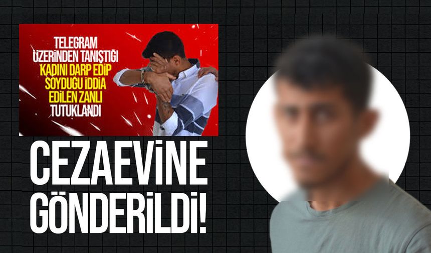 Telegram’da tanıştığı kadını darp edip soyduğu iddia edilen zanlı cezaevine gönderildi