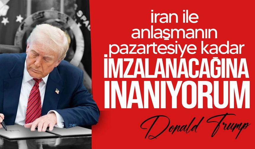 Trump: İran ile anlaşma pazartesiye kadar imzalanabilir