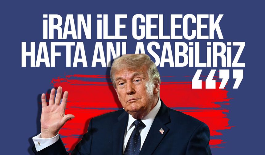Trump: "İran ile önümüzdeki hafta anlaşmaya varabiliriz"