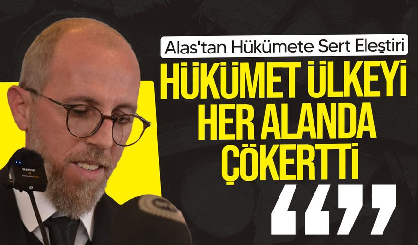 Turgut Alas: Hükümet Ülkeyi Her Alanda Çökertti