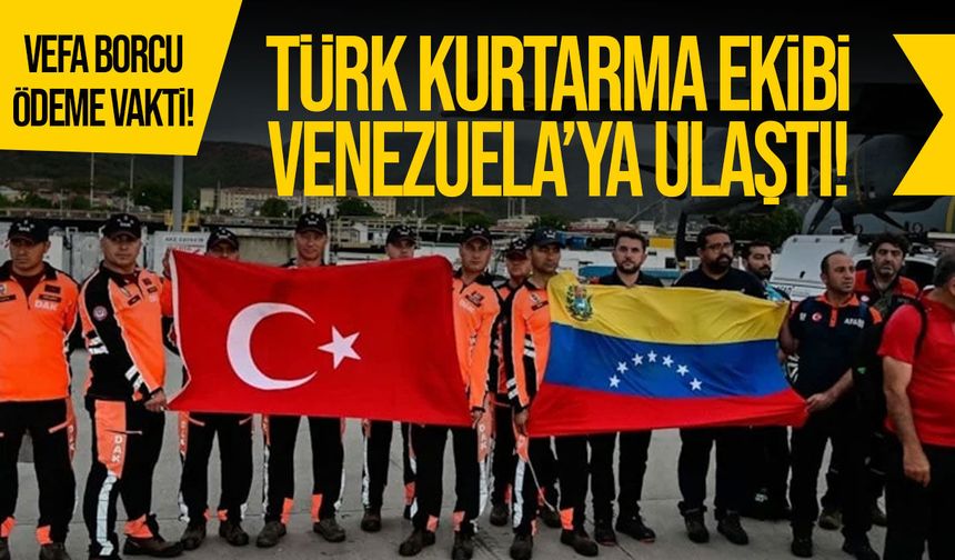 Türk arama kurtarma ekipleri Venezuela’da göreve başladı